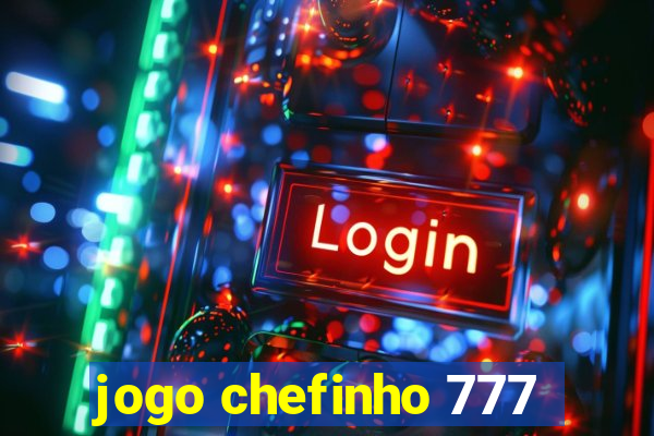 jogo chefinho 777